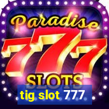 tig slot 777